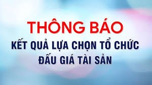 Thông báo Kết quả lựa chọn tổ chức đấu giá tài sản